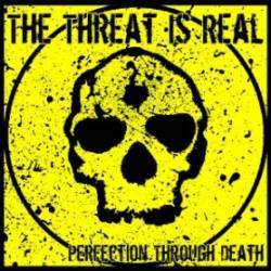 The Threat Is Real : Perfection Through Death